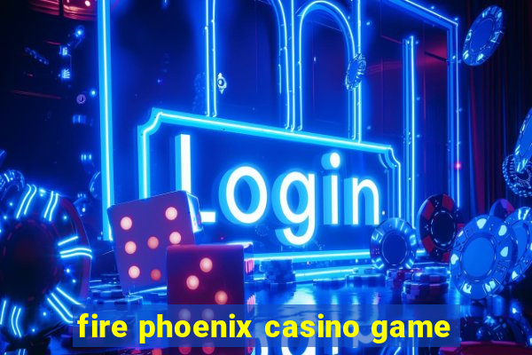 fire phoenix casino game